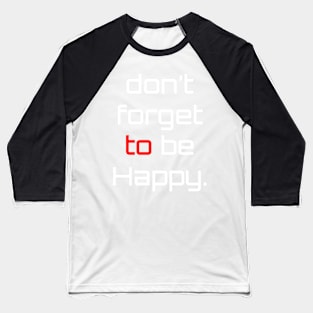 Don't Forget Be Happy Baseball T-Shirt